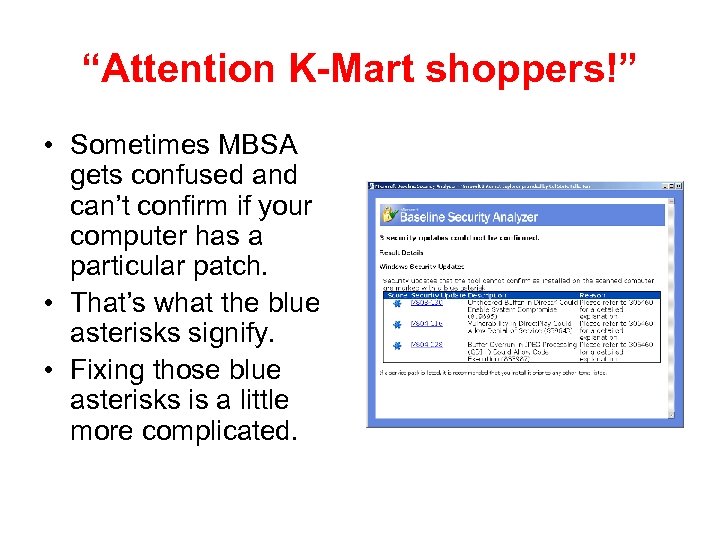 “Attention K-Mart shoppers!” • Sometimes MBSA gets confused and can’t confirm if your computer