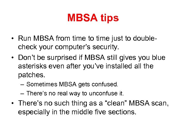 MBSA tips • Run MBSA from time to time just to doublecheck your computer’s