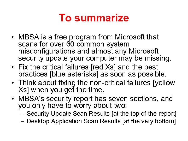 To summarize • MBSA is a free program from Microsoft that scans for over