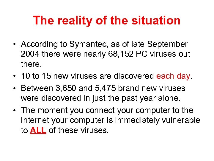 The reality of the situation • According to Symantec, as of late September 2004