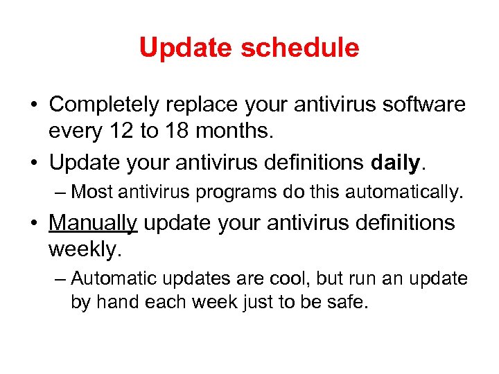 Update schedule • Completely replace your antivirus software every 12 to 18 months. •