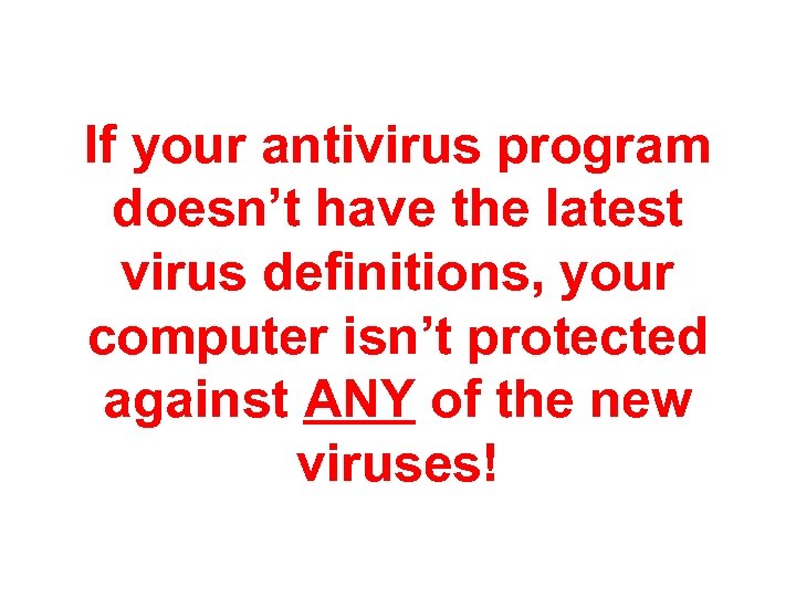 If your antivirus program doesn’t have the latest virus definitions, your computer isn’t protected