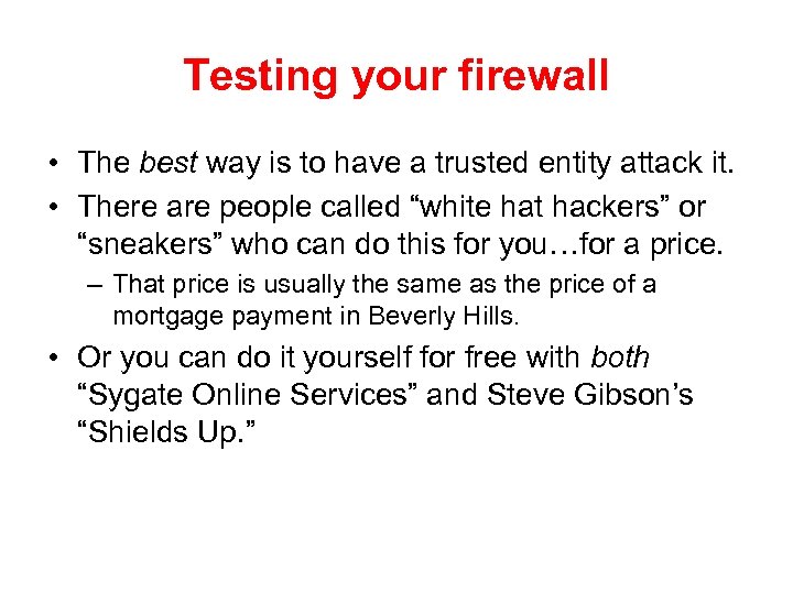 Testing your firewall • The best way is to have a trusted entity attack