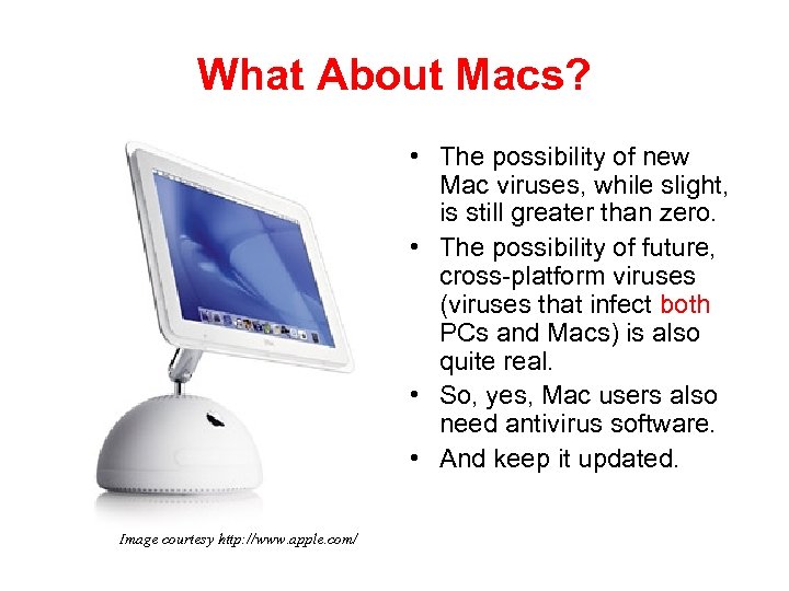 What About Macs? • The possibility of new Mac viruses, while slight, is still