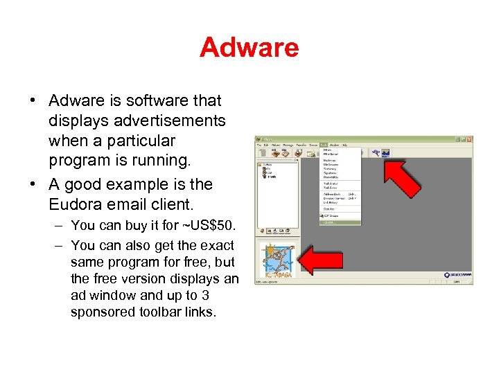 Adware • Adware is software that displays advertisements when a particular program is running.