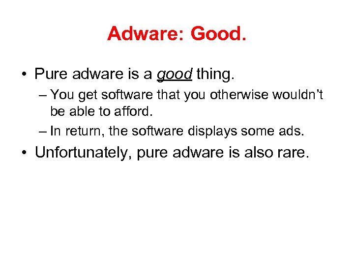 Adware: Good. • Pure adware is a good thing. – You get software that