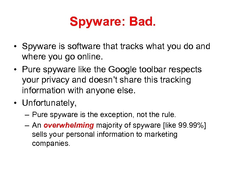 Spyware: Bad. • Spyware is software that tracks what you do and where you