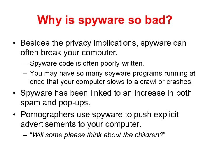 Why is spyware so bad? • Besides the privacy implications, spyware can often break