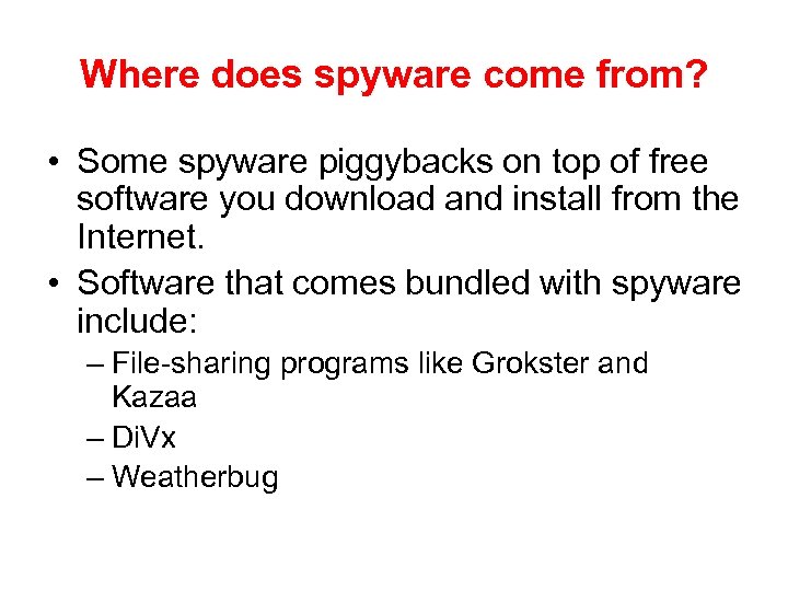 Where does spyware come from? • Some spyware piggybacks on top of free software