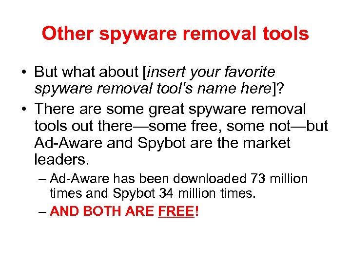 Other spyware removal tools • But what about [insert your favorite spyware removal tool’s