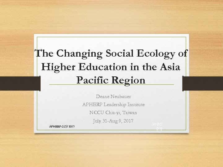 The Changing Social Ecology of Higher Education in the Asia Pacific Region Deane Neubauer