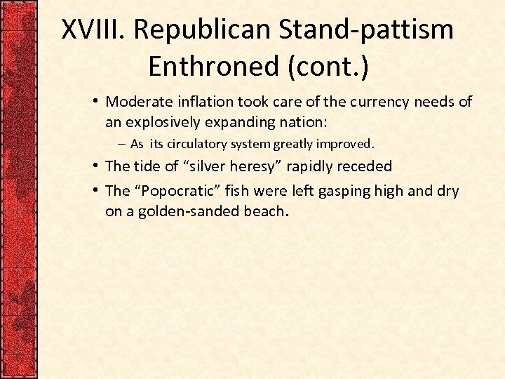 XVIII. Republican Stand-pattism Enthroned (cont. ) • Moderate inflation took care of the currency