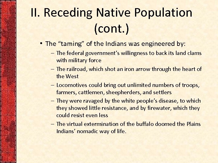 II. Receding Native Population (cont. ) • The “taming” of the Indians was engineered