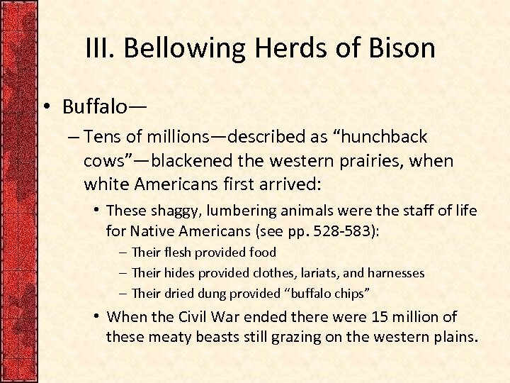 III. Bellowing Herds of Bison • Buffalo— – Tens of millions—described as “hunchback cows”—blackened