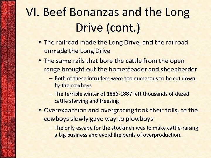 VI. Beef Bonanzas and the Long Drive (cont. ) • The railroad made the