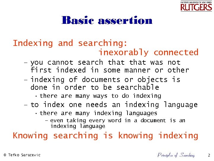 Basic assertion Indexing and searching: inexorably connected – you cannot search that was not