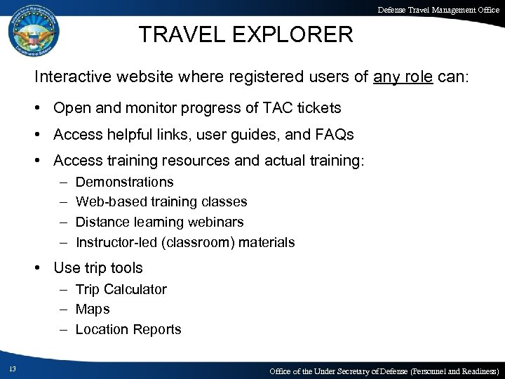 Defense Travel Management Office TRAVEL EXPLORER Interactive website where registered users of any role