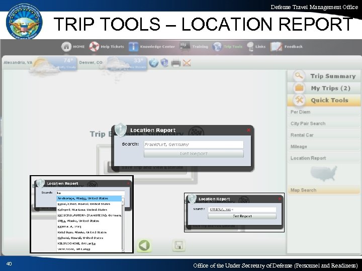 Defense Travel Management Office TRIP TOOLS – LOCATION REPORT 40 Office of the Under