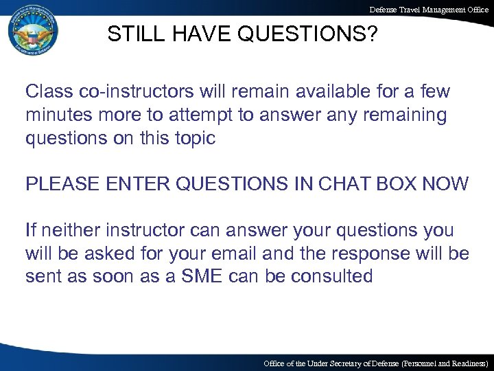 Defense Travel Management Office STILL HAVE QUESTIONS? Class co-instructors will remain available for a