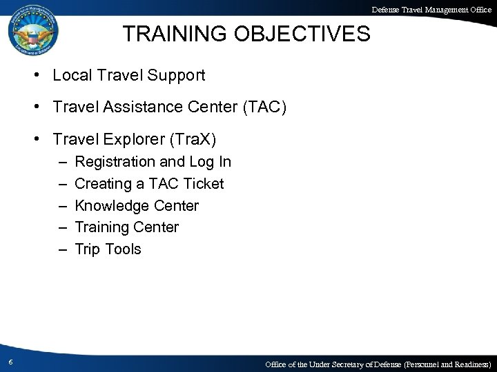 Defense Travel Management Office TRAINING OBJECTIVES • Local Travel Support • Travel Assistance Center