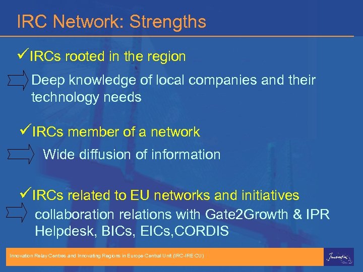 IRC Network: Strengths üIRCs rooted in the region Deep knowledge of local companies and
