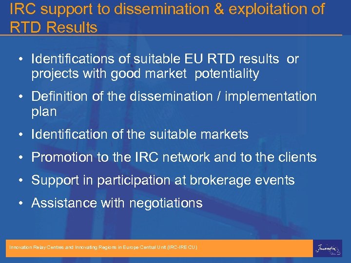 IRC support to dissemination & exploitation of RTD Results • Identifications of suitable EU