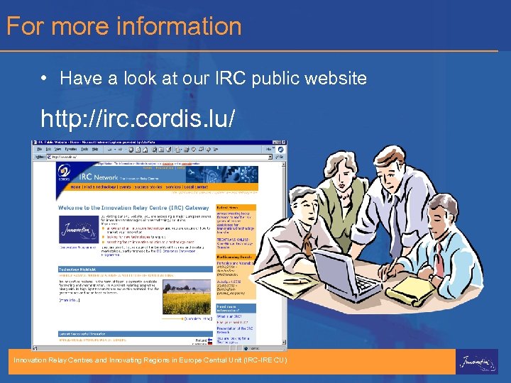 For more information • Have a look at our IRC public website http: //irc.