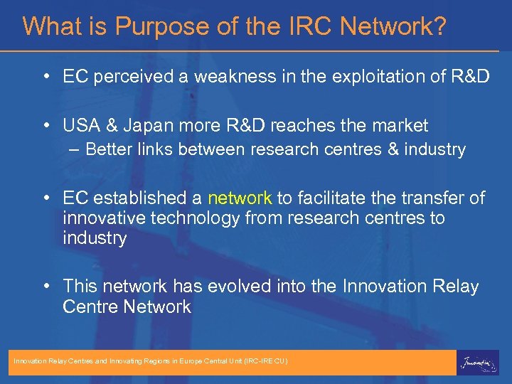 What is Purpose of the IRC Network? • EC perceived a weakness in the