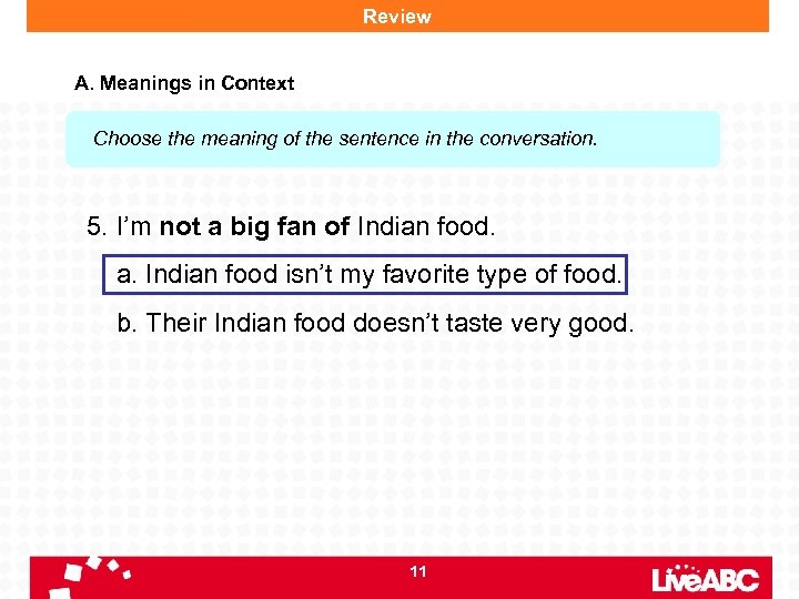 Review A. Meanings in Context Choose the meaning of the sentence in the conversation.