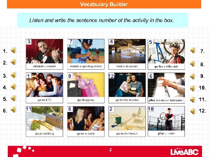 Vocabulary Builder Listen and write the sentence number of the activity in the box.