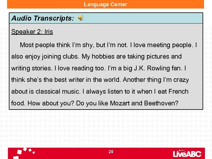 Language Center Audio Transcripts: Speaker 2: Iris Most people think I’m shy, but I’m
