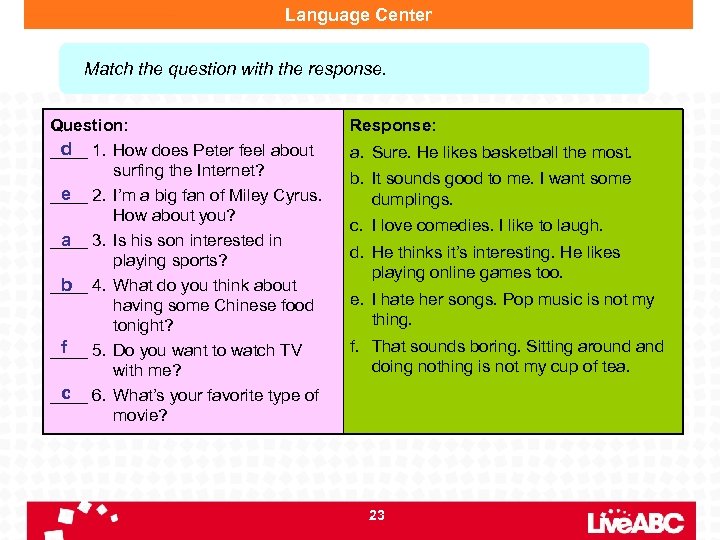 Language Center Match the question with the response. Question: d ____ 1. How does