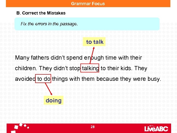 Grammar Focus B. Correct the Mistakes Fix the errors in the passage. to talk