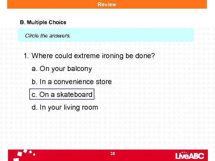 Review B. Multiple Choice Circle the answers. 1. Where could extreme ironing be done?