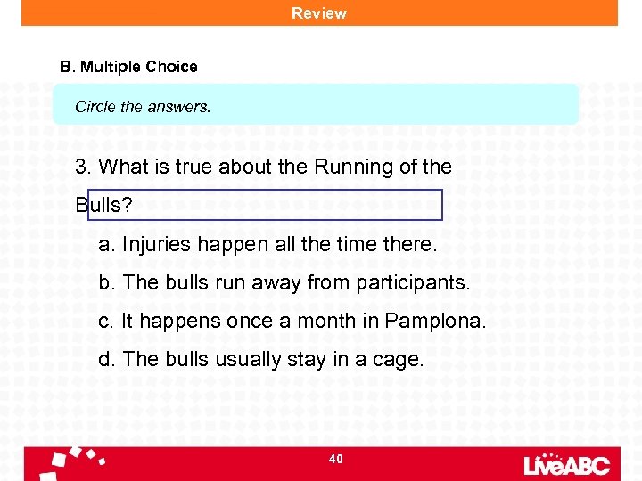 Review B. Multiple Choice Circle the answers. 3. What is true about the Running