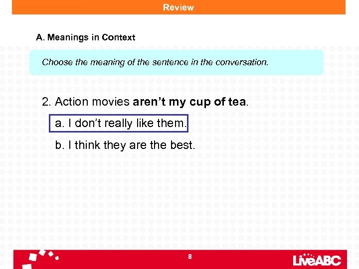 Review A. Meanings in Context Choose the meaning of the sentence in the conversation.