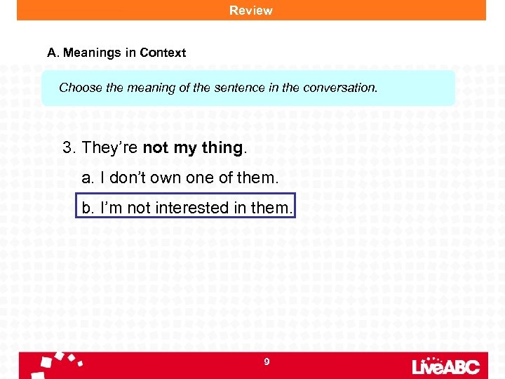 Review A. Meanings in Context Choose the meaning of the sentence in the conversation.