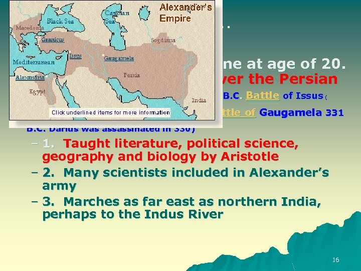 Still More… u H. Alexander takes throne at age of 20. First great victory