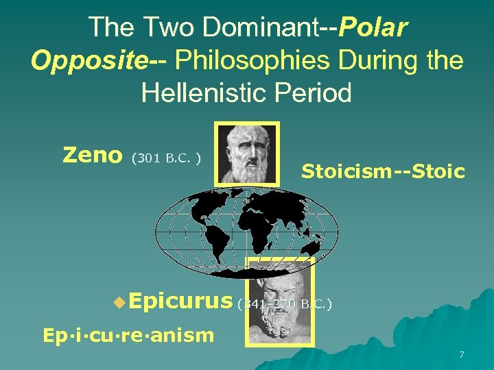 The Two Dominant--Polar Opposite-- Philosophies During the Hellenistic Period Zeno (301 B. C. )