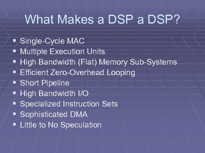 What Makes a DSP? § § § § § Single-Cycle MAC Multiple Execution Units