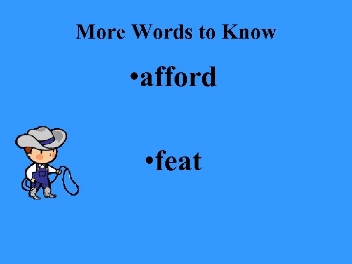 More Words to Know • afford • feat 