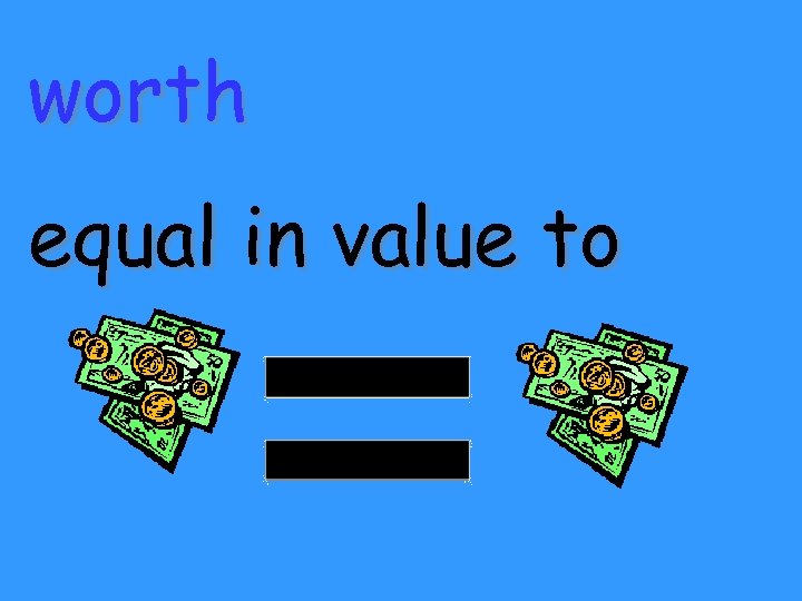 worth equal in value to 