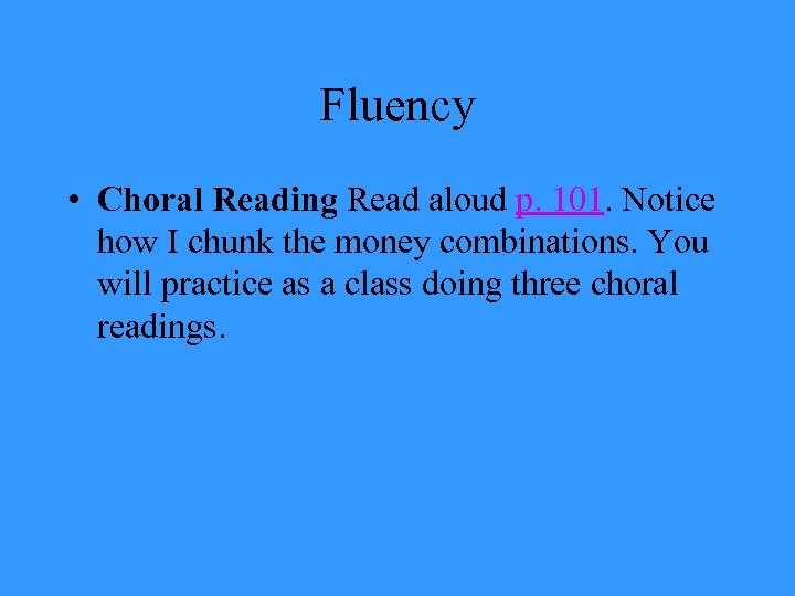 Fluency • Choral Reading Read aloud p. 101. Notice how I chunk the money