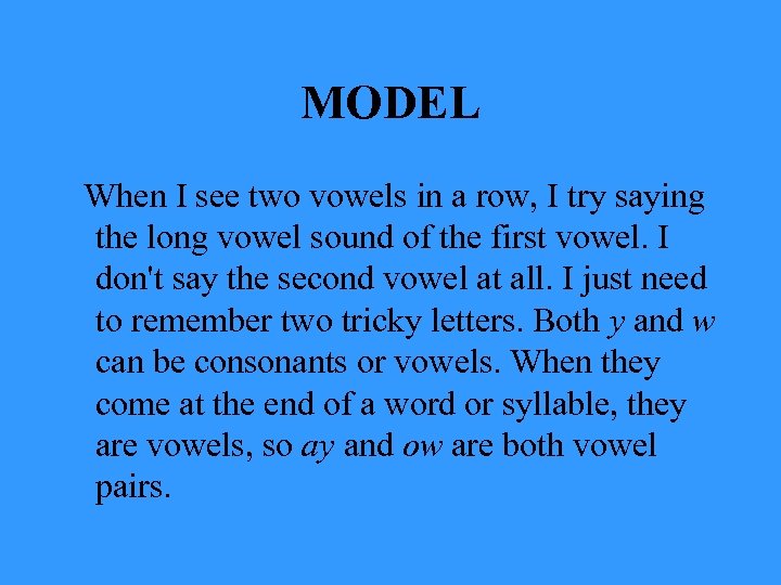MODEL When I see two vowels in a row, I try saying the long