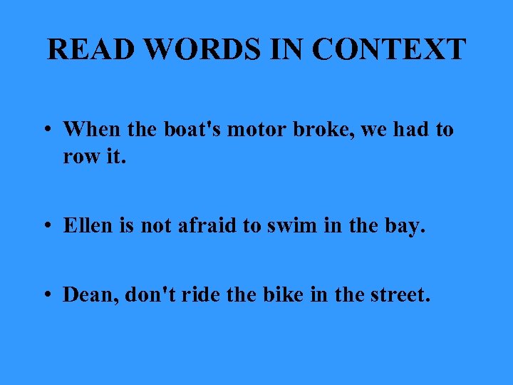 READ WORDS IN CONTEXT • When the boat's motor broke, we had to row
