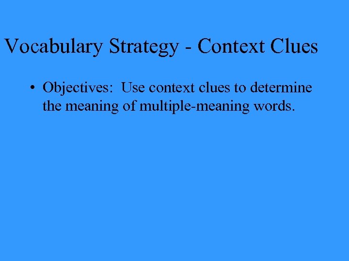 Vocabulary Strategy - Context Clues • Objectives: Use context clues to determine the meaning