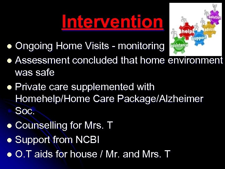 Intervention Ongoing Home Visits - monitoring l Assessment concluded that home environment was safe