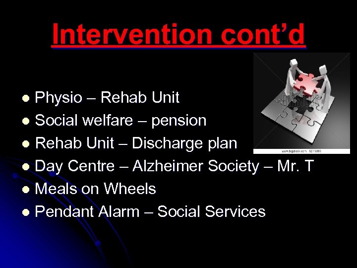 Intervention cont’d Physio – Rehab Unit l Social welfare – pension l Rehab Unit