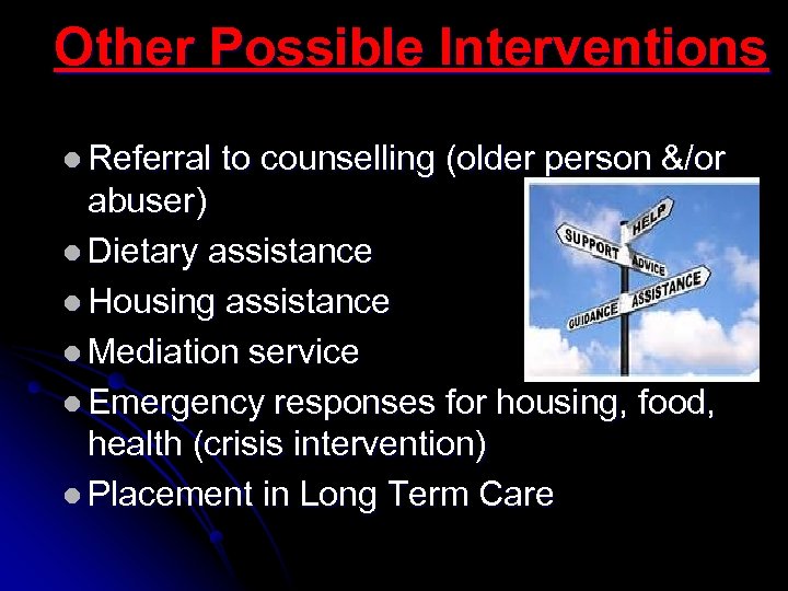 Other Possible Interventions l Referral to counselling (older person &/or abuser) l Dietary assistance
