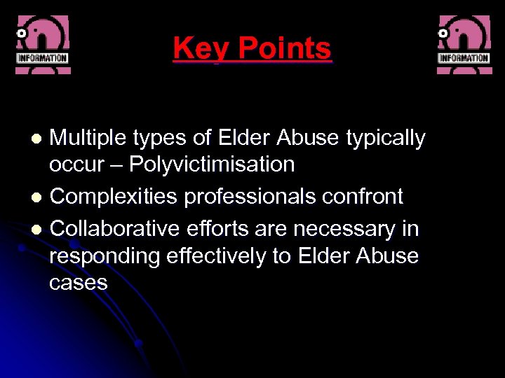 Key Points Multiple types of Elder Abuse typically occur – Polyvictimisation l Complexities professionals